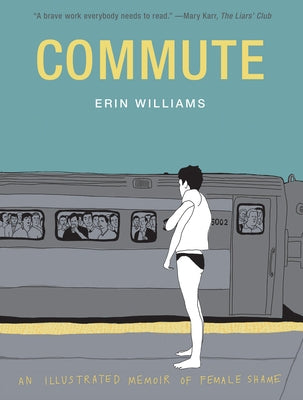 Commute: An Illustrated Memoir of Female Shame by Williams, Erin