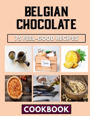 Belgian Chocolate: Complete Volume On Beans Food by Brown, Robert