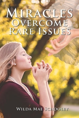 Miracles Overcome Rare Issues by Schooley, Wilda Mae