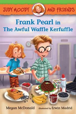 Judy Moody and Friends: Frank Pearl in the Awful Waffle Kerfuffle by McDonald, Megan