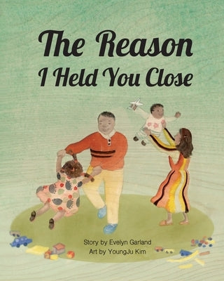 The Reason I Held You Close by Garland, Evelyn E.