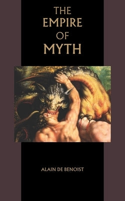 The Empire of Myth by Benoist, Alain De