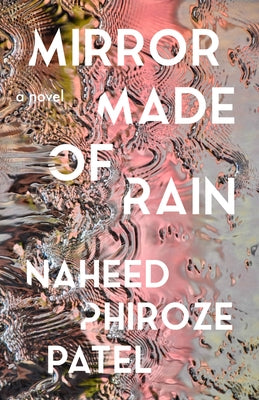 Mirror Made of Rain by Patel, Naheed Phiroze