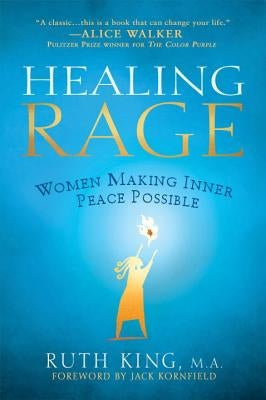 Healing Rage: Women Making Inner Peace Possible by King, Ruth