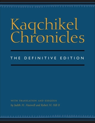 Kaqchikel Chronicles: The Definitive Edition by Maxwell, Judith M.