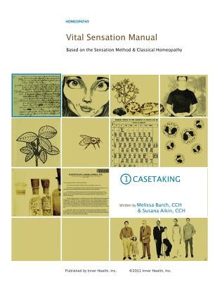 Vital Sensation Manual Unit 1: Casetaking in Homeopathy: Based on the Sensation Method & Classical Homeopathy by Aikin, Susana