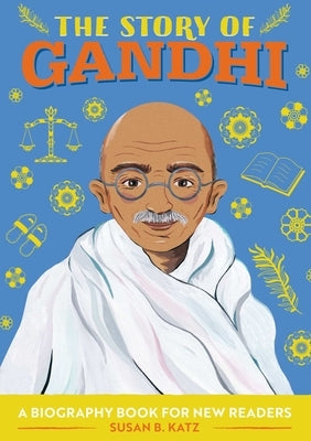 The Story of Gandhi: A Biography Book for New Readers by Katz, Susan B.