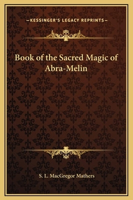 Book of the Sacred Magic of Abra-Melin by Mathers, S. L. MacGregor