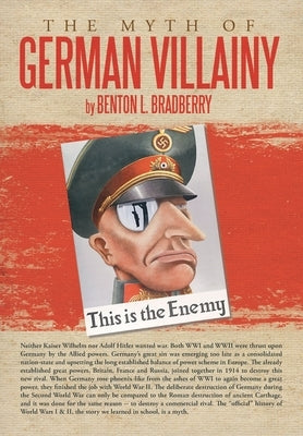 The Myth of German Villainy by Bradberry, Benton L.