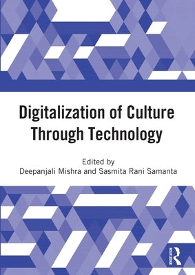 Digitalization of Culture Through Technology: Proceedings of the International Online Conference on Digitalization and Revitalization of Cultural Heri by Mishra, Deepanjali