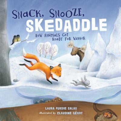 Snack, Snooze, Skedaddle: How Animals Get Ready for Winter by Salas, Laura Purdie