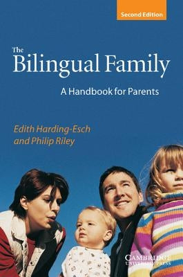 The Bilingual Family: A Handbook for Parents by Harding-Esch, Edith