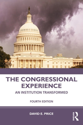 The Congressional Experience: An Institution Transformed by David E Price