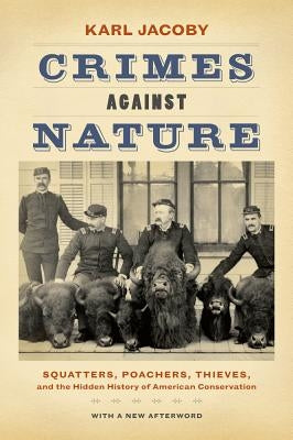 Crimes Against Nature: Squatters, Poachers, Thieves, and the Hidden History of American Conservation by Jacoby, Karl