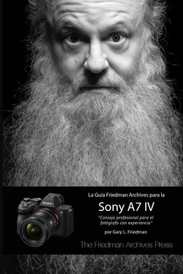 La Guía Friedman Archives Para La Sony A7 IV by Friedman, Gary L.
