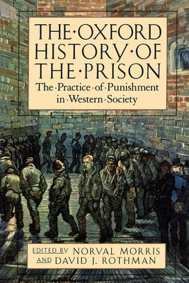 The Oxford History of the Prison: The Practice of Punishment in Western Society by Morris, Norval