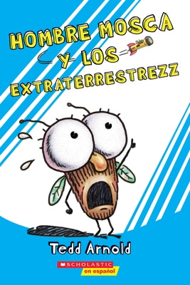 Hombre Mosca y los Extraterrestrezz = Fly Guy and the Alienzz by Arnold, Tedd