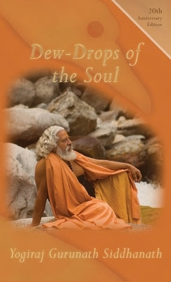 Dew-Drops From The Soul by Siddhanath, Yogiraj Gurunath