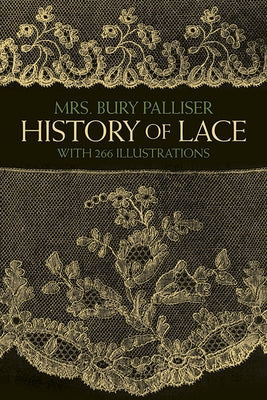 History of Lace by Palliser, Mrs Bury