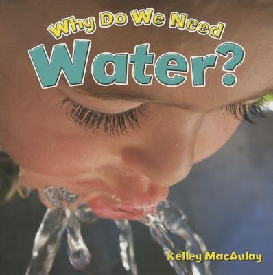 Why Do We Need Water? by MacAulay, Kelley