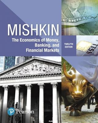 The Economics of Money, Banking and Financial Markets by Mishkin, Frederic