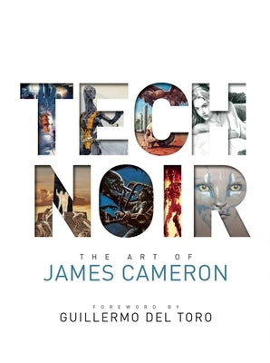 Tech Noir: The Art of James Cameron by Cameron, James