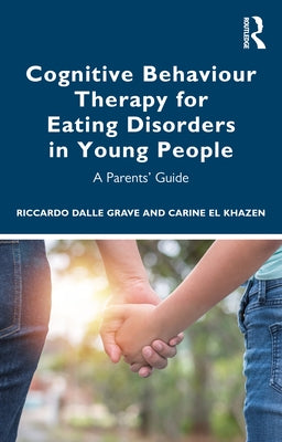 Cognitive Behaviour Therapy for Eating Disorders in Young People: A Parents' Guide by El Khazen, Carine