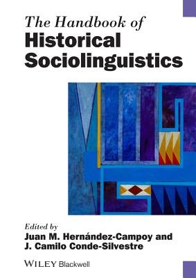 The Handbook of Historical Sociolinguistics by Hern&#225;ndez-Campoy, Juan Manuel