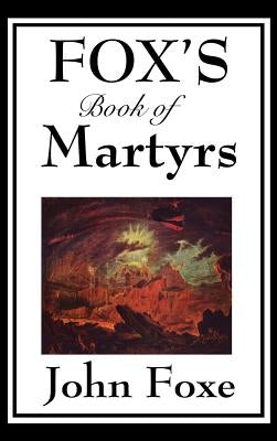 Fox's Book of Martyrs by Foxe, John