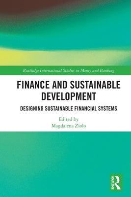 Finance and Sustainable Development: Designing Sustainable Financial Systems by Ziolo, Magdalena