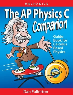 The AP Physics C Companion: Mechanics by Fullerton, Dan