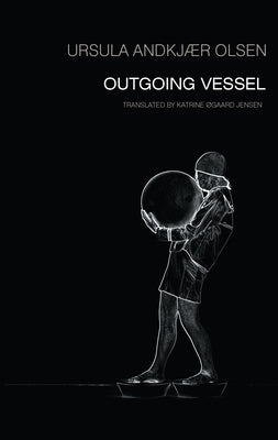 Outgoing Vessel by Olsen, Ursula Andkjaer