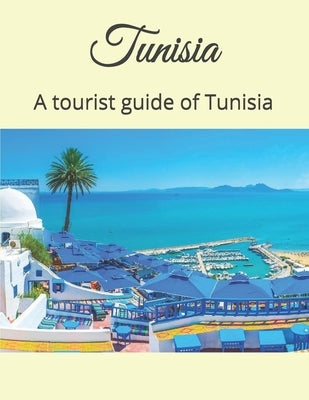 Tunisia: A tourist guide of Tunisia by Bawni, Abde