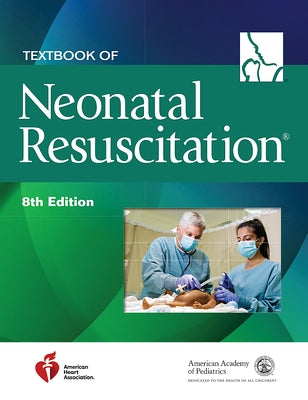 Textbook of Neonatal Resuscitation by American Academy of Pediatrics (Aap)