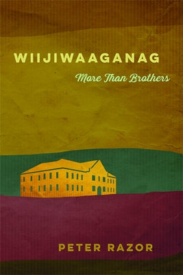 Wiijiwaaganag: More Than Brothers by Razor, Peter