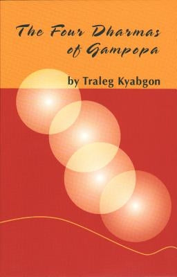 Four Dharmas of Gampopa by Kyabgon Rinpoche, Venerable Traleg