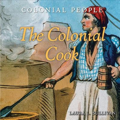 The Colonial Cook by Sullivan, Laura