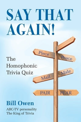 Say That Again!: The Homophonic Trivia Quiz by Owen, Bill