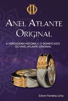 O Anel Atlante Original: A verdadeira História e Significado do Anel Atlante Original by Lima, Edom Ferreira