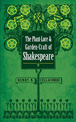 The Plant-Lore and Garden-Craft of Shakespeare by Ellacombe, Henry N.