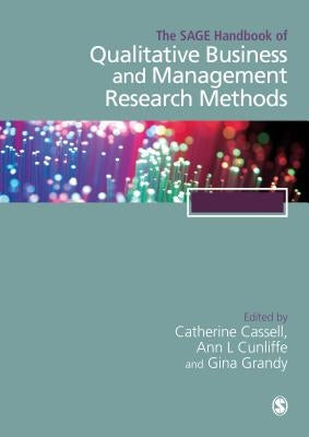 The Sage Handbook of Qualitative Business and Management Research Methods: History and Traditions by Cassell, Cathy