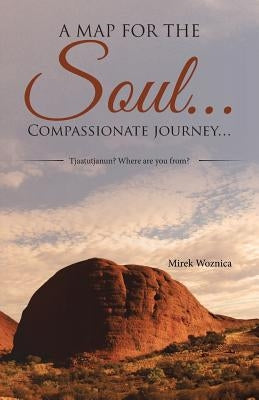A map for the soul... Compassionate journey...: Tjaatutjanun? Where are you from? by Woznica, Mirek