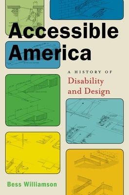 Accessible America: A History of Disability and Design by Williamson, Bess