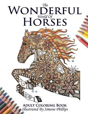 The Wonderful World of Horses - Adult Coloring / Colouring Book by Simone, Phillips