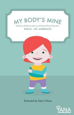 My Body's Mine: A Book on Body Boundaries and Sexual Abuse Prevention by Marnach, Kayla J. W.