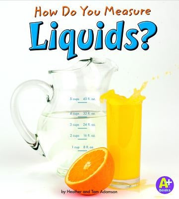 How Do You Measure Liquids? by Adamson, Heather