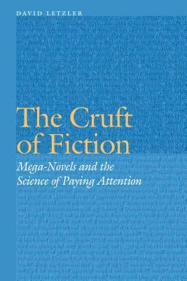 Cruft of Fiction: Mega-Novels and the Science of Paying Attention by Letzler, David