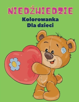 Nied&#378;wiedzie Kolorowanka dla Dzieci: Nied&#378;wiedzie Kolorowanka dla dzieci! Unikalna kolekcja stron do kolorowania dla dzieci w wieku 3+ by Kownacki, Wojciech