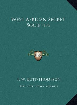 West African Secret Societies by Butt-Thompson, F. W.