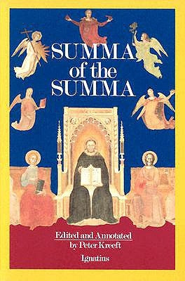 Summa of the Summa: The Essential Philosophical Passages of the Summa Theologica by Kreeft, Peter